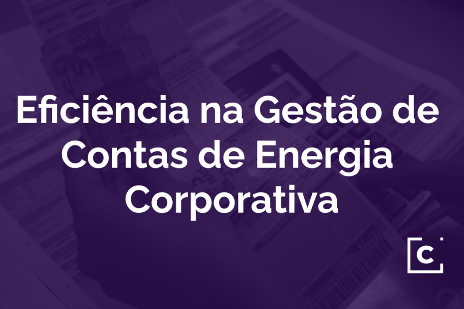 Eficiência na Gestão de  Contas de Energia  Corporativa